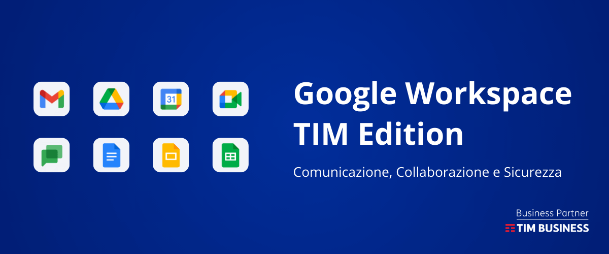 Google Workspace TIM Edition: comunicazione, collaborazione e sicurezza